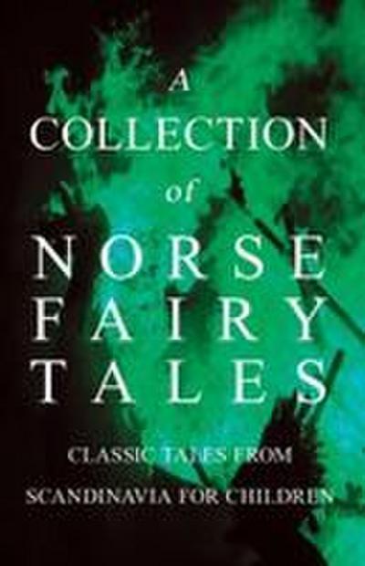 A Collection of Norse Fairy Tales - Classic Tales from Scandinavia for Children