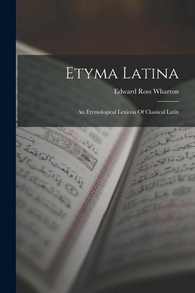 Etyma Latina: An Etymological Lexicon Of Classical Latin