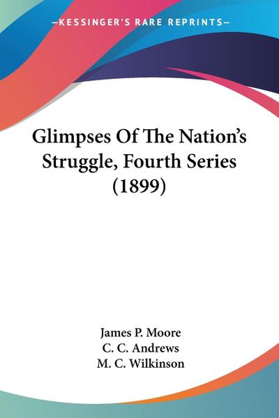 Glimpses Of The Nation’s Struggle, Fourth Series (1899)