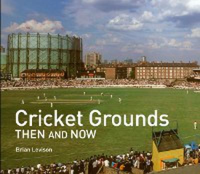 Cricket Grounds Then and Now