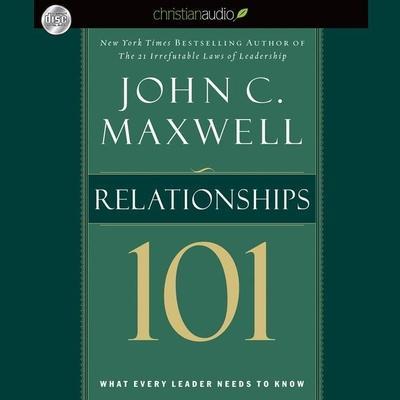Relationships 101 Lib/E: What Every Leader Needs to Know