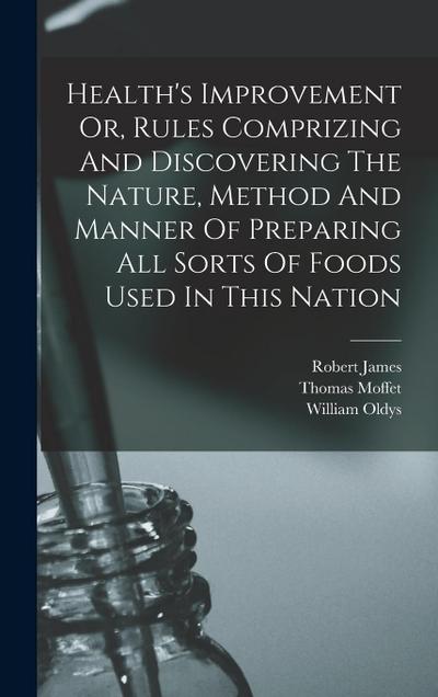 Health’s Improvement Or, Rules Comprizing And Discovering The Nature, Method And Manner Of Preparing All Sorts Of Foods Used In This Nation