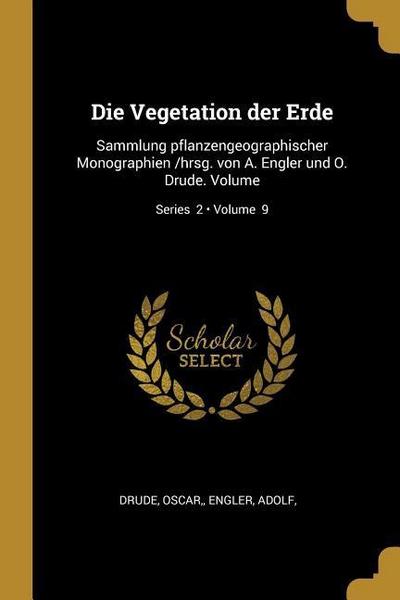 Die Vegetation Der Erde: Sammlung Pflanzengeographischer Monographien /Hrsg. Von A. Engler Und O. Drude. Volume; Volume 9; Series 2