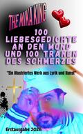 100 Liebesgedichte an den Mond und 100 Tränen des Schmerzes The Mika King