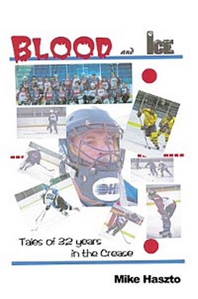 Blood & Ice: Tales of 32 Years in the Crease