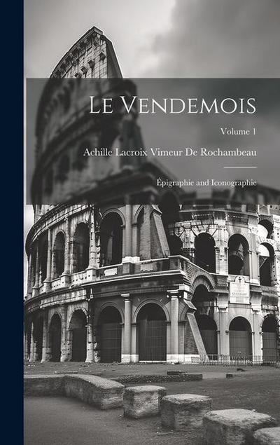 Le Vendemois: Épigraphie and Iconographie; Volume 1