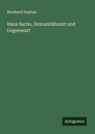 Hans Sachs, Humanitätszeit und Gegenwart