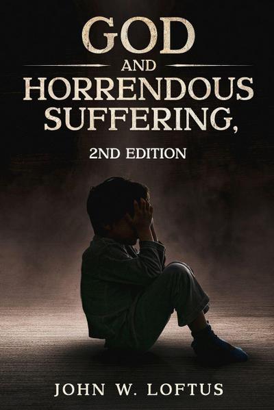 God and Horrendous Suffering, 2nd Ed.