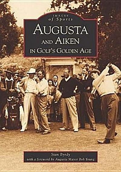 Augusta and Aiken in Golf’s Golden Age
