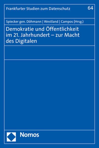 Demokratie und Öffentlichkeit im 21. Jahrhundert – zur Macht des Digitalen (Frankfurter Studien zum Datenschutz)