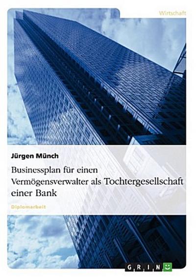 Businessplan für einen Vermögensverwalter als Tochtergesellschaft einer Bank