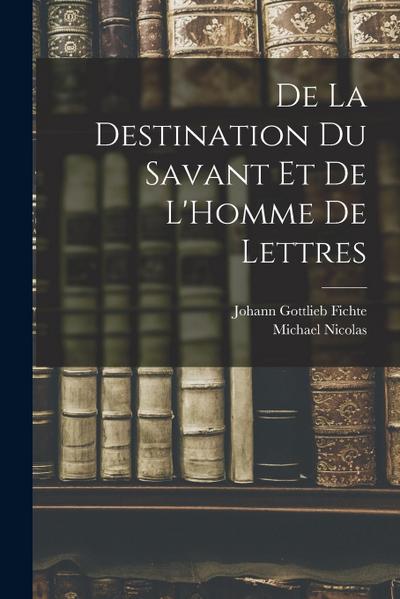 De La Destination Du Savant Et De L’Homme De Lettres