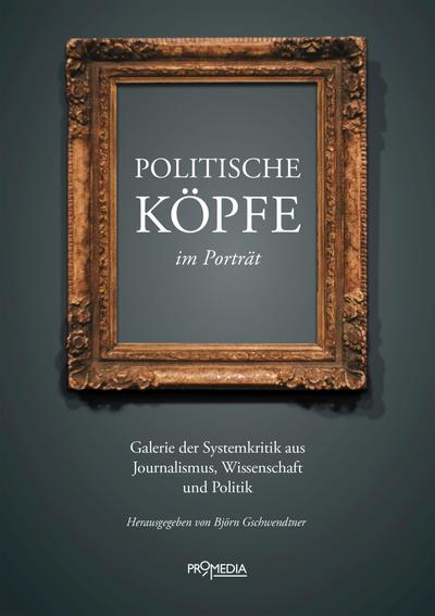 Politische Köpfe im Porträt: Galerie der Systemkritik aus Journalismus, Wissenschaft und Politik