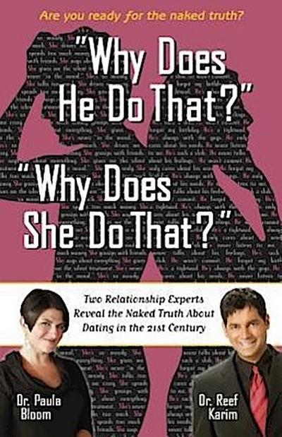Why Does He Do That? Why Does She Do That?: Two Relationship Experts Reveal the Naked Truth about Dating in the 21st Century
