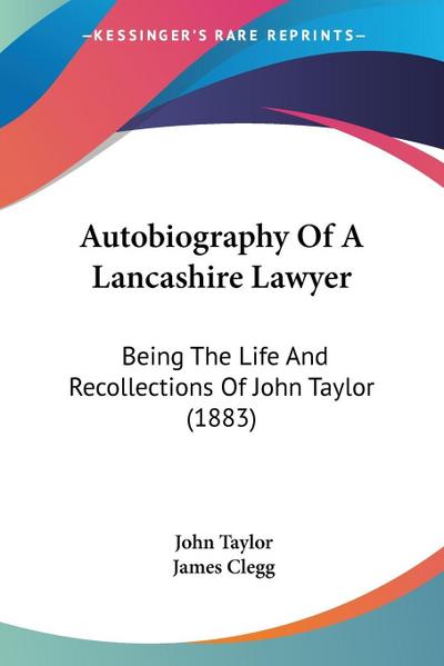Autobiography Of A Lancashire Lawyer - John Taylor