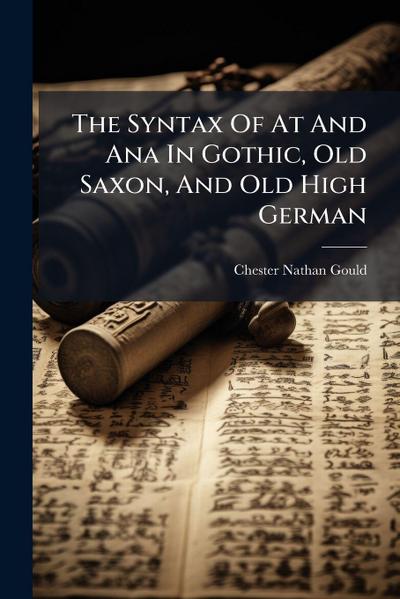 The Syntax Of At And Ana In Gothic, Old Saxon, And Old High German