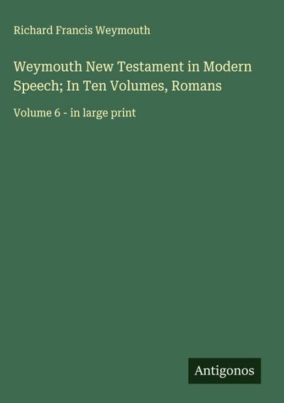 Weymouth New Testament in Modern Speech; In Ten Volumes, Romans
