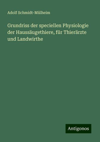 Schmidt-Mülheim, A: Grundriss der speciellen Physiologie der