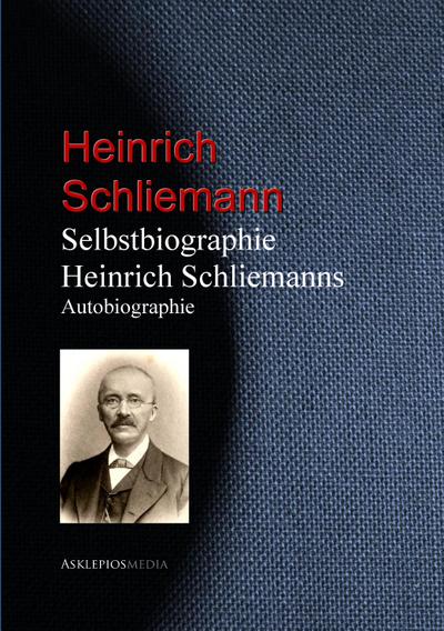 Selbstbiographie Heinrich Schliemanns