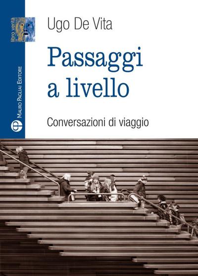 De Vita, U: Passaggi a livello. Conversazioni di viaggio