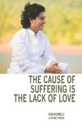 The Cause of Suffering Is the Lack of Love - Is a Compilation of Teachings and Guidance