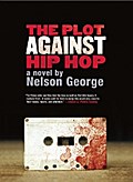 The Plot Against Hip Hop: A Novel