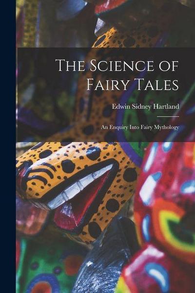 The Science of Fairy Tales: An Enquiry Into Fairy Mythology