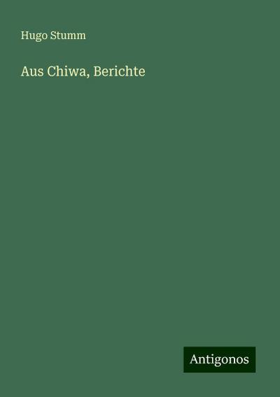 Stumm, H: Aus Chiwa, Berichte