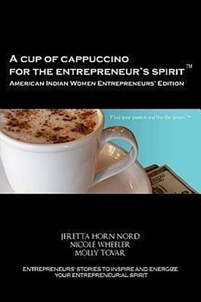 A Cup of Cappuccino for the Entrepreneur’s Spirit - American Indian Women Entrepreneurs’ Edition