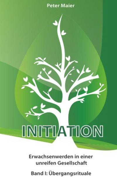 Initiation - Erwachsenwerden in einer unreifen Gesellschaft.Bd.1