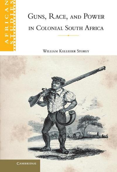 Guns, Race, and Power in Colonial South             Africa