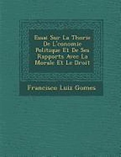 Essai Sur La Th&#65533;orie De L’&#65533;conomie Politique Et De Ses Rapports Avec La Morale Et Le Droit