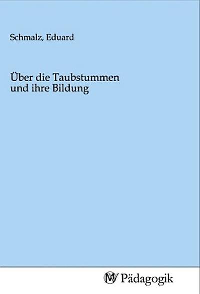 Über die Taubstummen und ihre Bildung