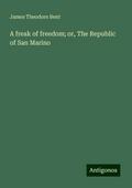 A freak of freedom; or, The Republic of San Marino