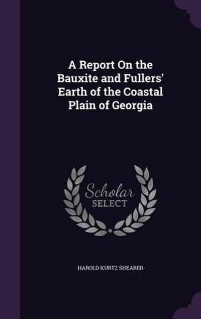 A Report On the Bauxite and Fullers’ Earth of the Coastal Plain of Georgia