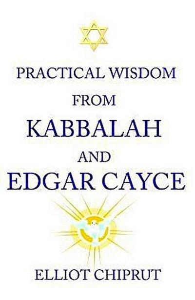 Practical Wisdom From Kabbalah And Edgar Cayce
