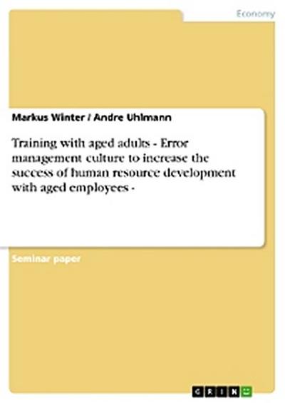 Training with aged adults - Error management culture to increase the success of human resource development with aged employees