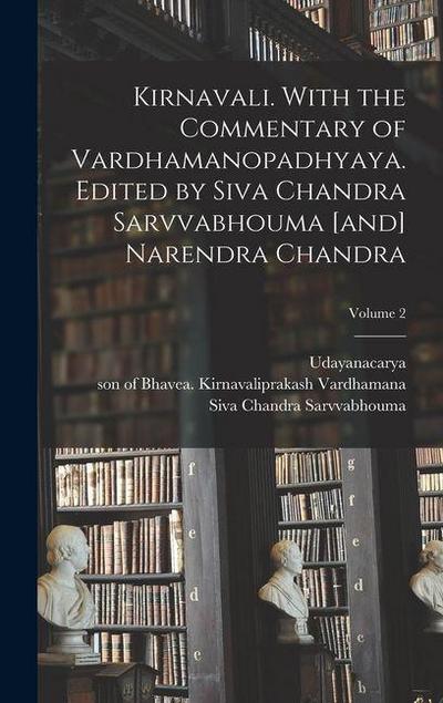 Kirnavali. With the commentary of Vardhamanopadhyaya. Edited by Siva Chandra Sarvvabhouma [and] Narendra Chandra; Volume 2