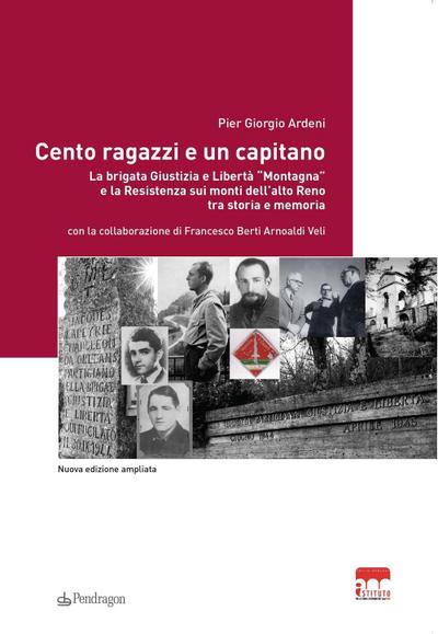 Cento ragazzi e un capitano. La brigata Giustizia e Libertà ’Montagna’ e la Resistenza sui monti dell’alto Reno tra storia e memoria