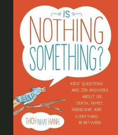 Is Nothing Something?: Kids’ Questions and Zen Answers about Life, Death, Family, Friendship, and Everything in Between