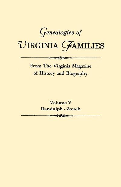 Genealogies of Virginia Families from the Virginia Magazine of History and Biography. in Five Volumes. Volume V