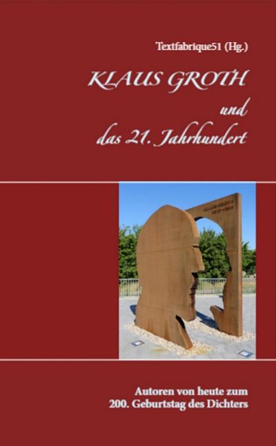 Klaus Groth und das 21. Jahrhundert: Autoren von heute zum 200. Geburtstag des Dichters