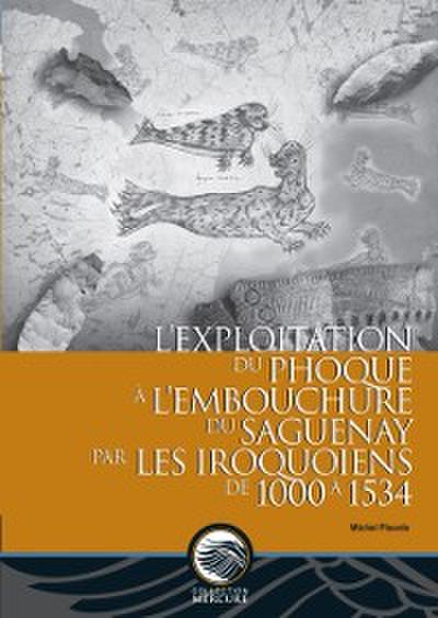 L’exploitation du phoque à l’embouchure du Saguenay par les Iroquoiens de 1000 à 1534