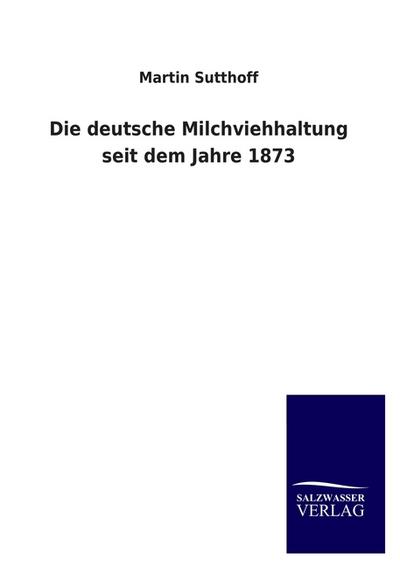 Die deutsche Milchviehhaltung seit dem Jahre 1873