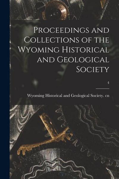 Proceedings and Collections of the Wyoming Historical and Geological Society; 4