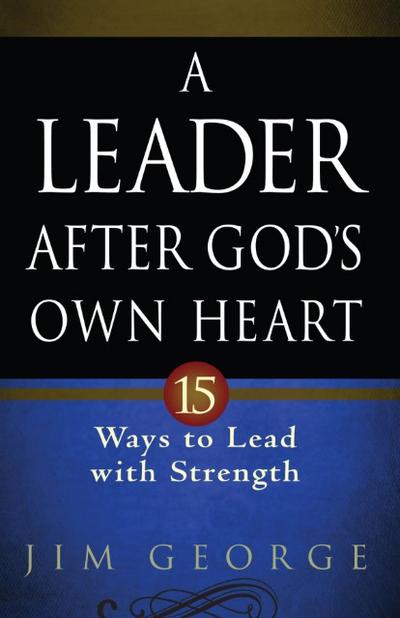 A Leader After God’s Own Heart