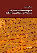 Zur politischen Philosophie in Rousseaus kleineren