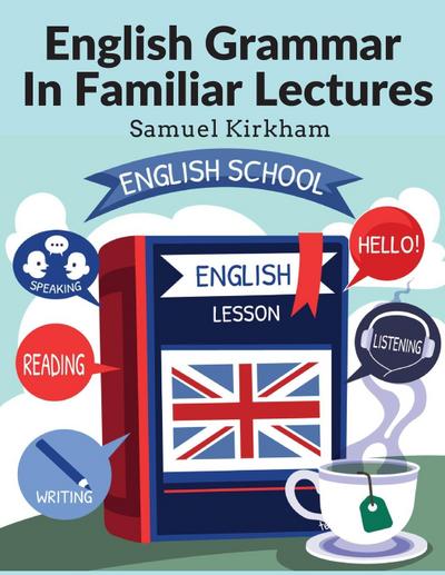 Samuel Kirkham: English Grammar In Familiar Lectures