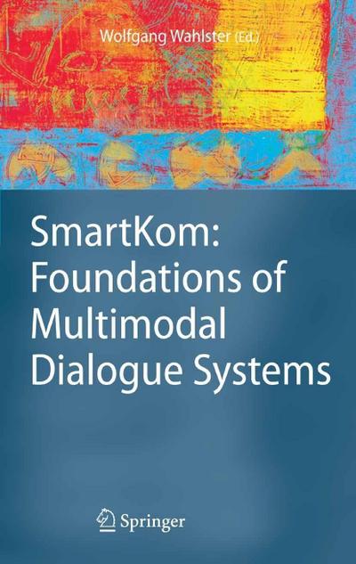 SmartKom: Foundations of Multimodal Dialogue Systems