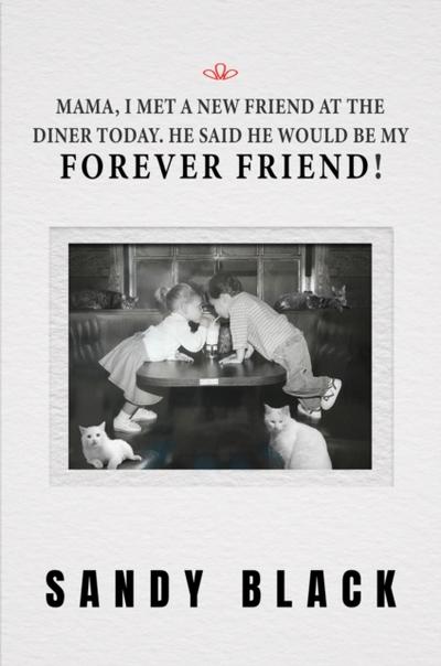 Mama, I Met A New Friend at the Diner Today. He Said He Would Be My Forever Friend!